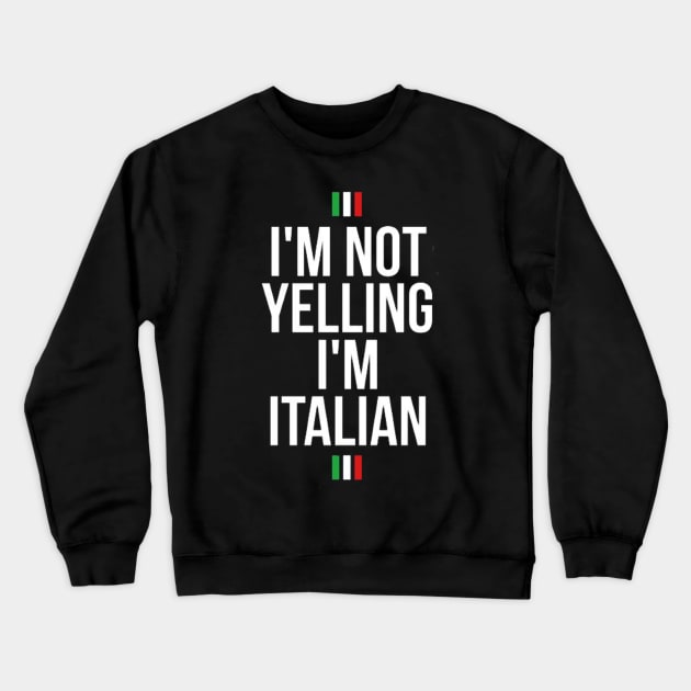 I'm not yelling I'm Italian Crewneck Sweatshirt by TheAwesome